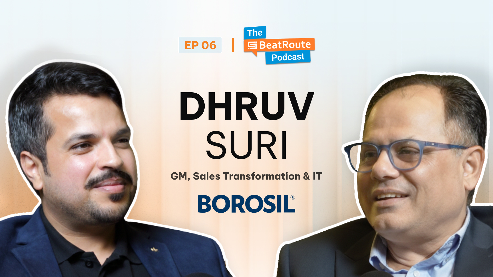 Thumbnail for Episode 06 of The BeatRoute Podcast featuring Dhruv Suri, GM – Sales Transformation & IT at Borosil. The image shows two men in conversation facing each other against a soft gradient background, with the text “DHRUV SURI” and “BOROSIL” prominently displayed.