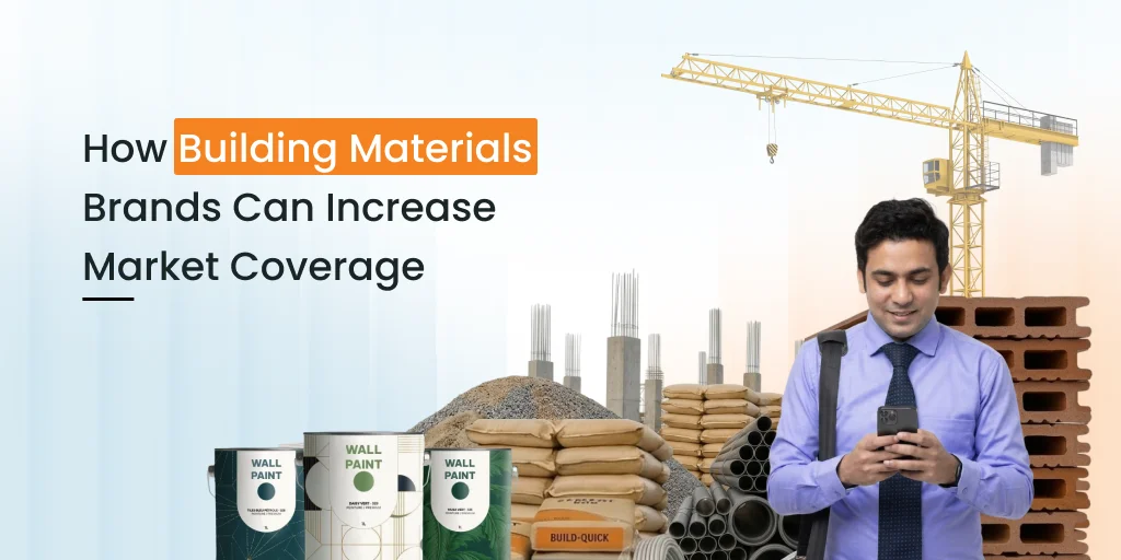 Building materials creative with text “How Building Materials Brands Can Increase Market Coverage” and a distributor using a mobile device
